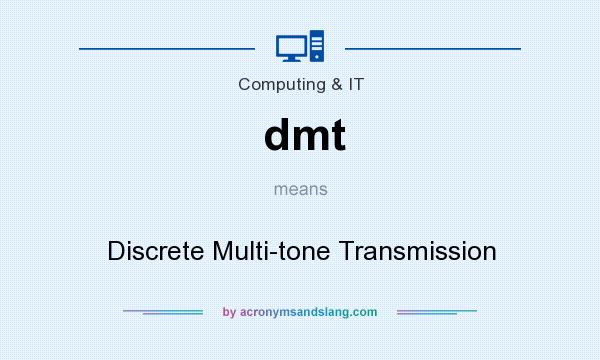 What does dmt mean? It stands for Discrete Multi-tone Transmission