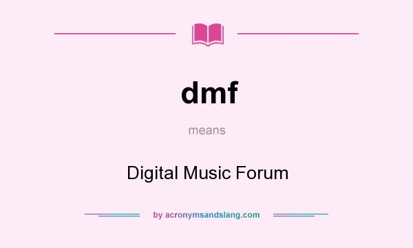 What does dmf mean? It stands for Digital Music Forum