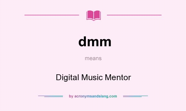 What does dmm mean? It stands for Digital Music Mentor