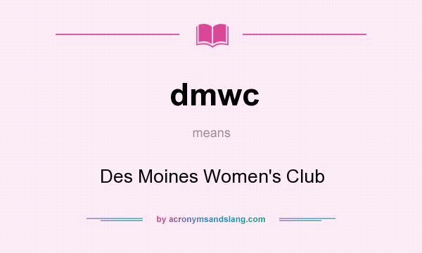 What does dmwc mean? It stands for Des Moines Women`s Club