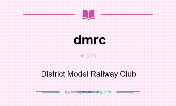 What does dmrc mean? It stands for District Model Railway Club