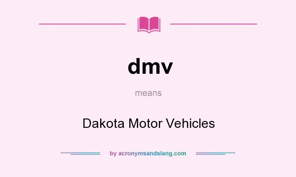 What does dmv mean? It stands for Dakota Motor Vehicles