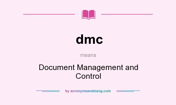 What does dmc mean? It stands for Document Management and Control