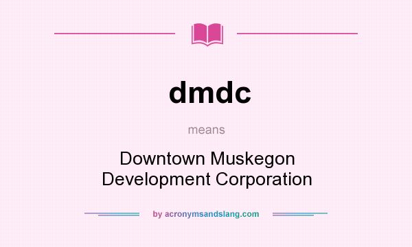 What does dmdc mean? It stands for Downtown Muskegon Development Corporation