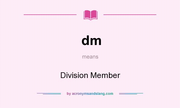 What does dm mean? It stands for Division Member