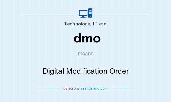 What does dmo mean? It stands for Digital Modification Order