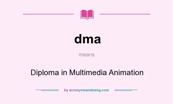What does dma mean? It stands for Diploma in Multimedia Animation