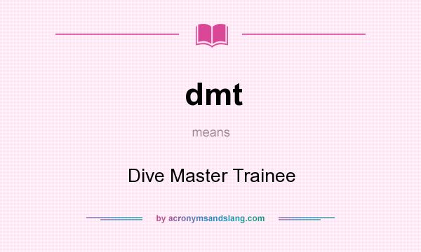 What does dmt mean? It stands for Dive Master Trainee