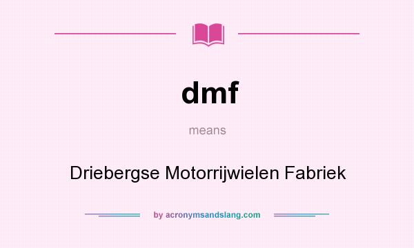 What does dmf mean? It stands for Driebergse Motorrijwielen Fabriek
