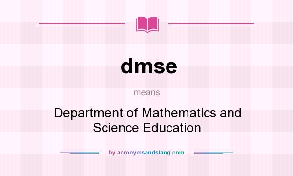 What does dmse mean? It stands for Department of Mathematics and Science Education