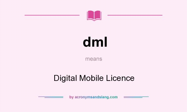What does dml mean? It stands for Digital Mobile Licence