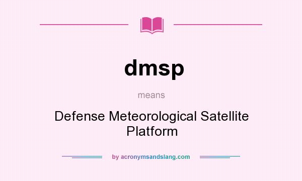 What does dmsp mean? It stands for Defense Meteorological Satellite Platform