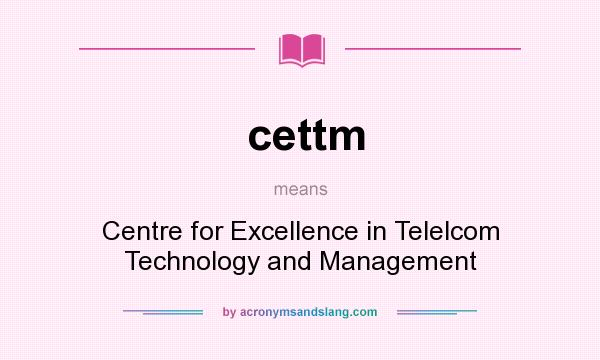 What does cettm mean? It stands for Centre for Excellence in Telelcom Technology and Management