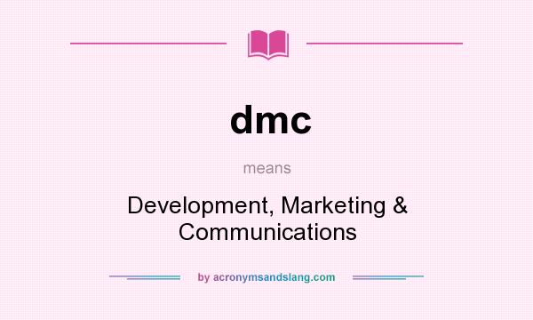 What does dmc mean? It stands for Development, Marketing & Communications