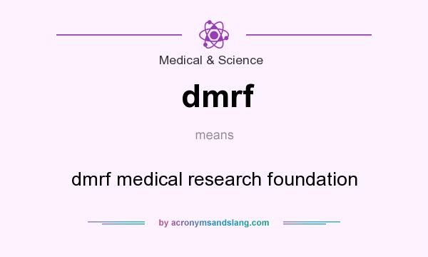 What does dmrf mean? It stands for dmrf medical research foundation