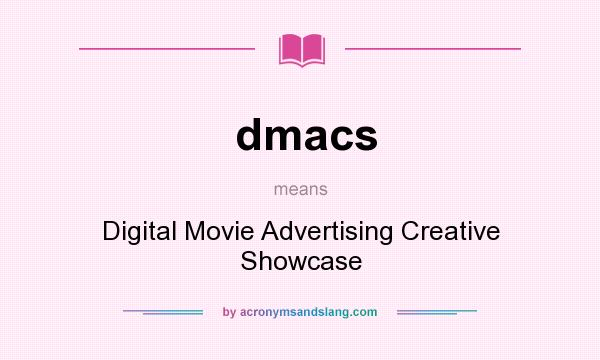 What does dmacs mean? It stands for Digital Movie Advertising Creative Showcase