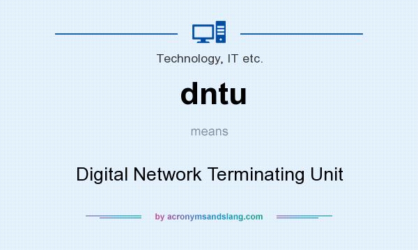 What does dntu mean? It stands for Digital Network Terminating Unit