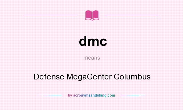 What does dmc mean? It stands for Defense MegaCenter Columbus