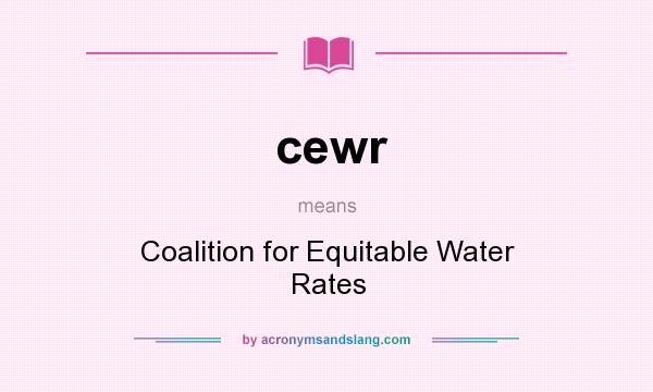 What does cewr mean? It stands for Coalition for Equitable Water Rates