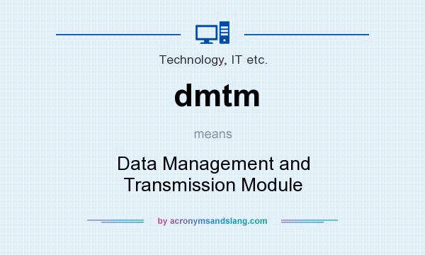 What does dmtm mean? It stands for Data Management and Transmission Module