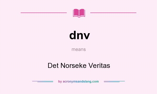 What does dnv mean? It stands for Det Norseke Veritas