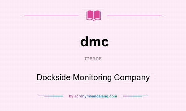 What does dmc mean? It stands for Dockside Monitoring Company