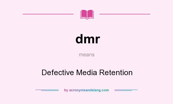 What does dmr mean? It stands for Defective Media Retention