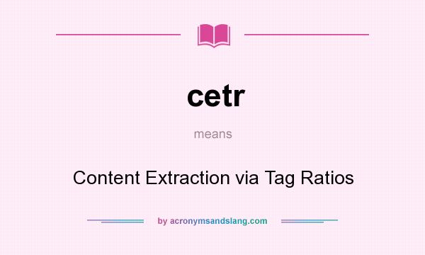 What does cetr mean? It stands for Content Extraction via Tag Ratios