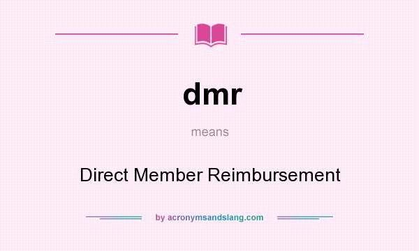 What does dmr mean? It stands for Direct Member Reimbursement