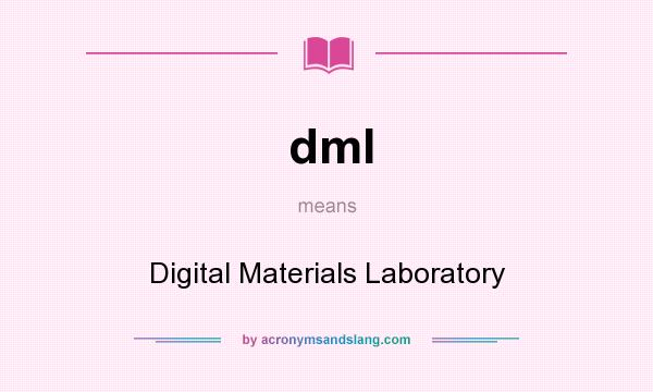 What does dml mean? It stands for Digital Materials Laboratory