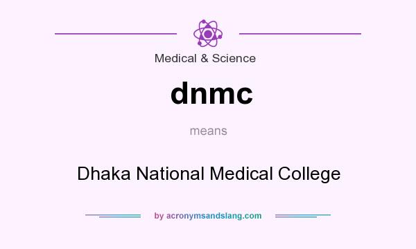 What does dnmc mean? It stands for Dhaka National Medical College