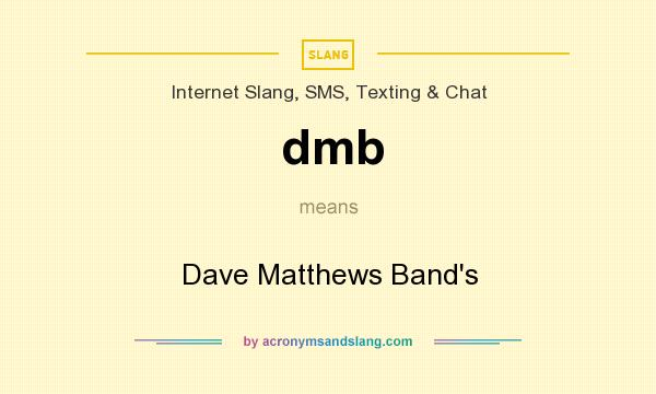 What does dmb mean? It stands for Dave Matthews Band`s