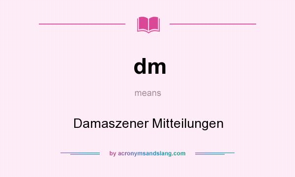 What does dm mean? It stands for Damaszener Mitteilungen