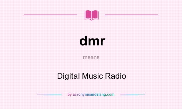 What does dmr mean? It stands for Digital Music Radio