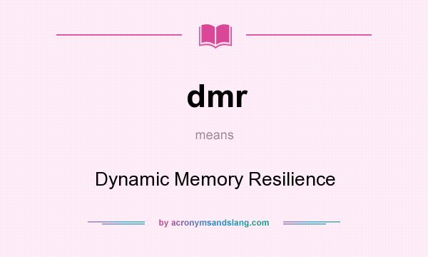What does dmr mean? It stands for Dynamic Memory Resilience