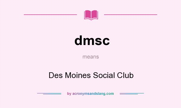 What does dmsc mean? It stands for Des Moines Social Club