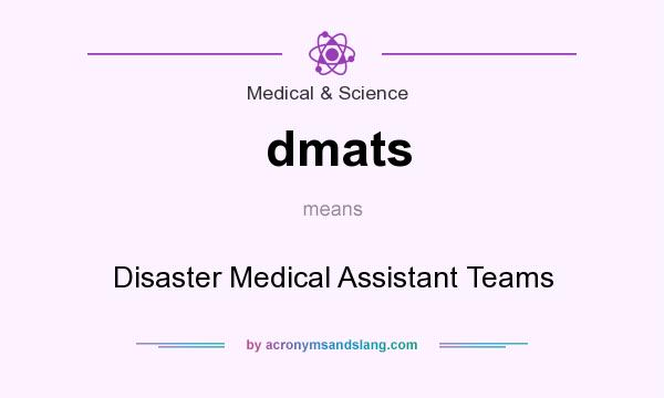 What does dmats mean? It stands for Disaster Medical Assistant Teams