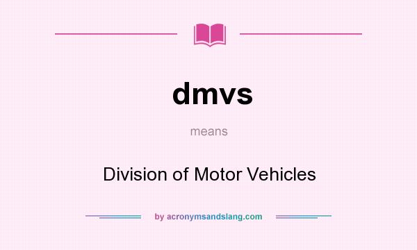 What does dmvs mean? It stands for Division of Motor Vehicles
