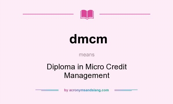 What does dmcm mean? It stands for Diploma in Micro Credit Management