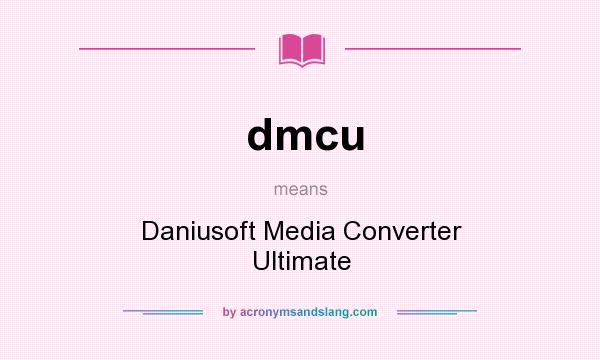 What does dmcu mean? It stands for Daniusoft Media Converter Ultimate
