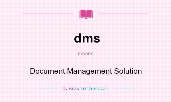 What does dms mean? It stands for Document Management Solution