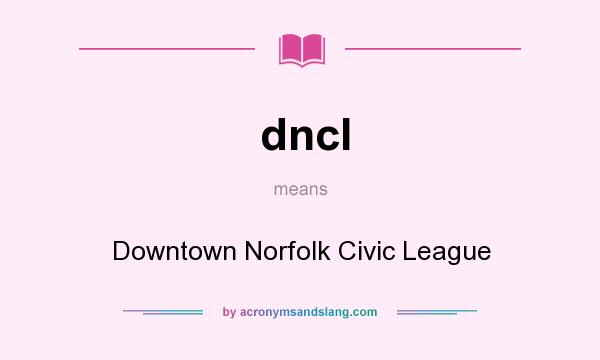 What does dncl mean? It stands for Downtown Norfolk Civic League