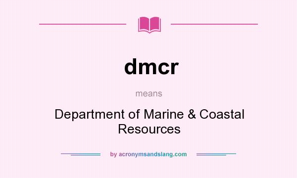 What does dmcr mean? It stands for Department of Marine & Coastal Resources