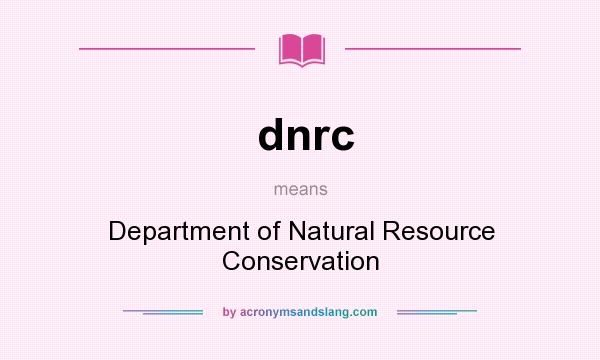What does dnrc mean? It stands for Department of Natural Resource Conservation
