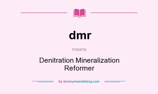What does dmr mean? It stands for Denitration Mineralization Reformer