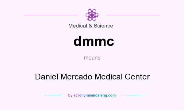What does dmmc mean? It stands for Daniel Mercado Medical Center
