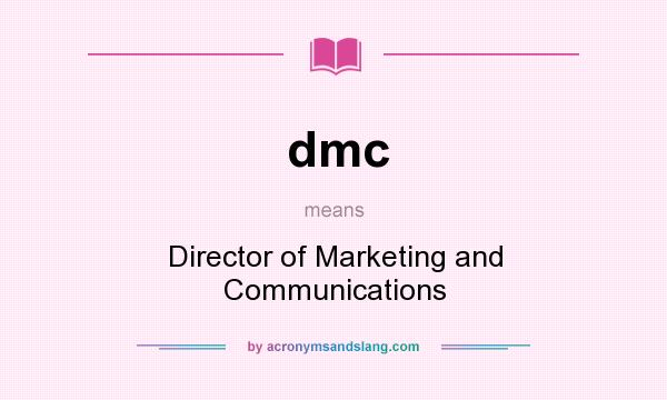 What does dmc mean? It stands for Director of Marketing and Communications
