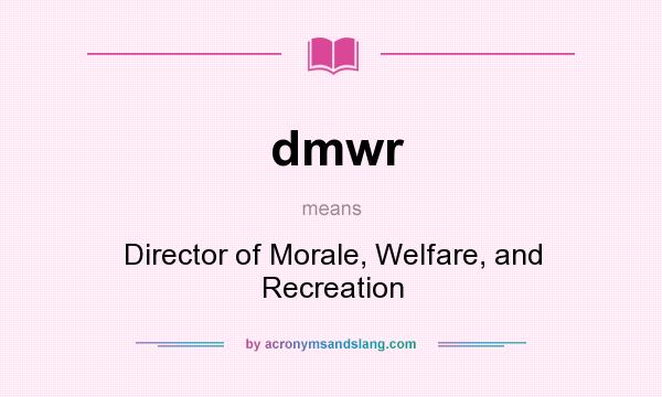 What does dmwr mean? It stands for Director of Morale, Welfare, and Recreation