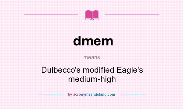 What does dmem mean? It stands for Dulbecco`s modified Eagle`s medium-high