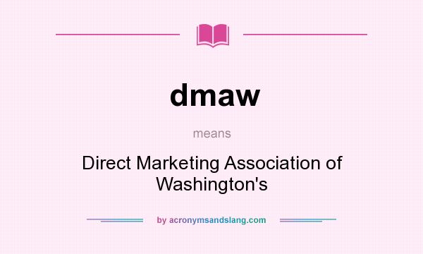 What does dmaw mean? It stands for Direct Marketing Association of Washington`s